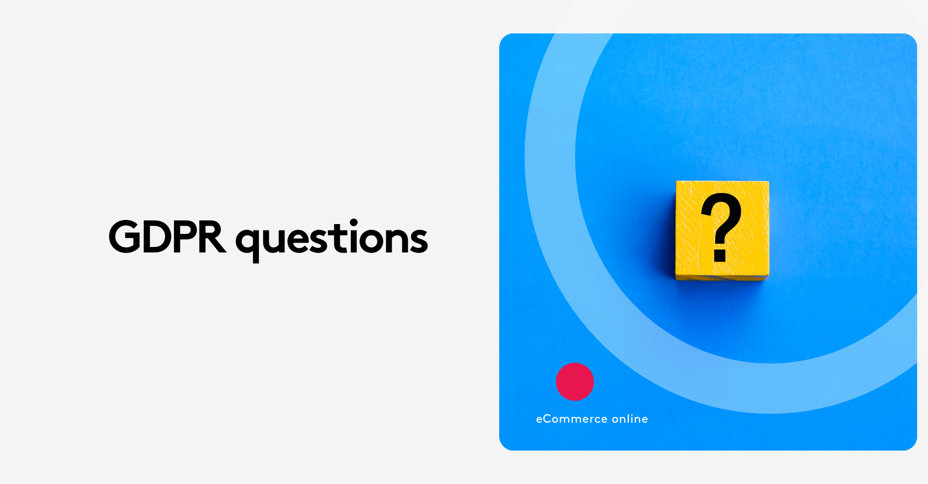 Top GDPR Questions You’re Asking — And What You’re Missing