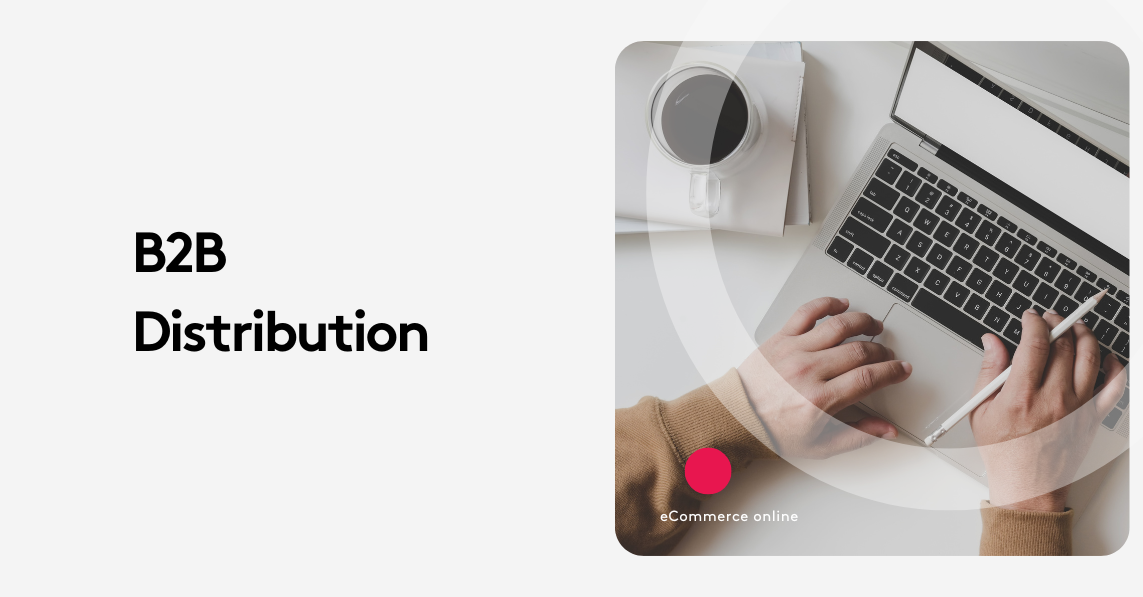 B2B Distribution: How eCommerce Is Shaping the Future