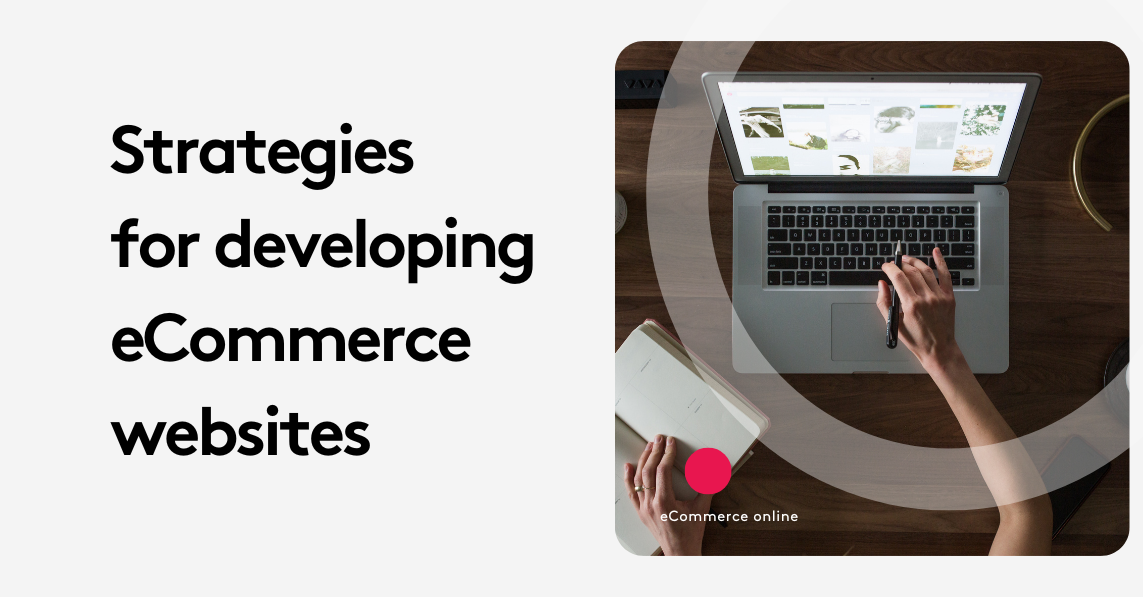 Developing eCommerce Websites: Strategies That Set You Apart